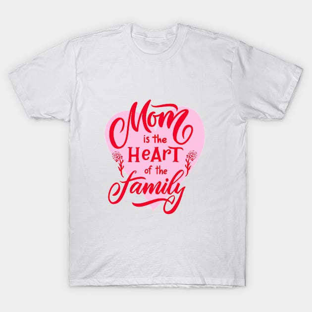 Mothers day quote Mon is the heart of the family T-Shirt by linasemenova